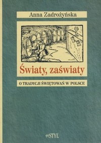 Światy, zaświaty. O tradycji świętowań w Polsce - Anna Zadrożyńska - ebook