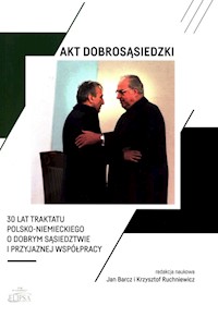 Akt dobrosąsiedzki 30 lat Traktatu polsko-niemieckiego o dobrym sąsiedztwie i przyjaznej współprac -  - książka