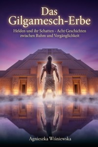 Das Gilgamesch-Erbe - Agnieszka Wiśniewska. - ebook