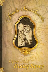 Opowieści Białej Sowy - Stanisławska Aniela - książka