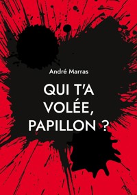Qui t'a volée, Papillon ? - André Marras - ebook