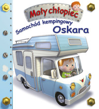 Samochód kempingowy Oskara. Mały chłopiec - Emilie Beaumont, Nathalie Belineau, Anna Matusik (tłum.), Alexis Nesme (ilustr.) - książka