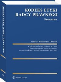 Kodeks etyki radcy prawnego. Komentarz - Paweł Skuczyński, Anna Machnikowska, Włodzimierz Chróścik, Anna Sękowska, Sławomir Ciupa, Tadeusz Korpusiński, Tomasz Jaroszyński - książka