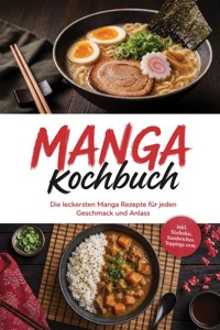 Manga Kochbuch: Die leckersten Manga Rezepte für jeden Geschmack und Anlass – inkl. Yoshoku, Sandwiches, Toppings uvm. - Lukas Bergmann - ebook