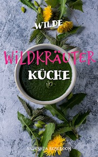Wilde Wildkräuterküche - Nadeshda Roseboom - ebook