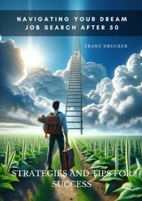 Navigating Your Dream Job Search After 50 - Franz Drucker - ebook