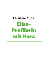 Elise- Profilerin mit Herz - Christine Stutz - ebook