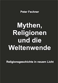 Mythen, Religionen und die Weltenwende - Peter Fechner - ebook
