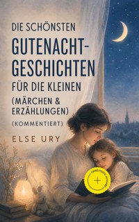 Die schönsten Gutenacht-Geschichten für die Kleinen (Märchen & Erzählungen) (Kommentiert) - Else Ury - ebook