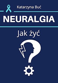 Neuralgia. Jak żyć? - Katarzyna Buć - ebook