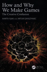 How and Why We Make Games - Ganszyniec Artur, Fijak Marta - książka