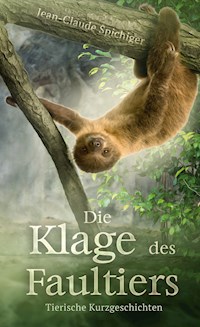 Die Klage des Faultiers - Jean-Claude Spichiger - ebook