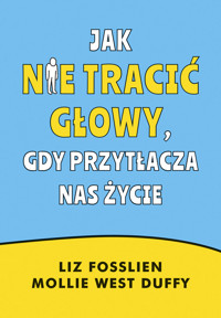 Jak nie tracić głowy, gdy przytłacza nas życie - Liz Fosslien, Mollie West Duffy - książka