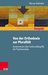 Von der Orthodoxie zur Pluralität – Kontroversen über Schlüsselbegriffe der Psychoanalyse - Werner Bohleber - ebook