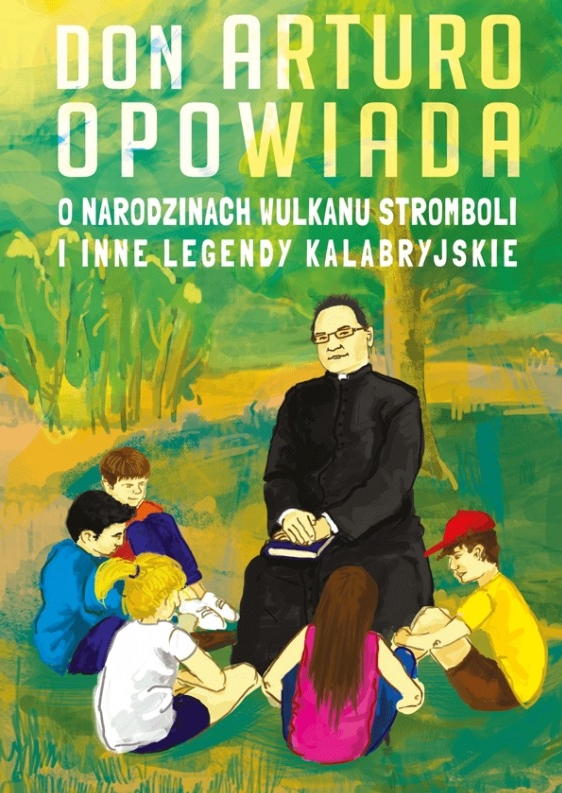 Don Arturo opowiada o narodzinach wulkanu Stromboli i inne legendy kalabryjskie - ks. Artur J. Katolo - książka