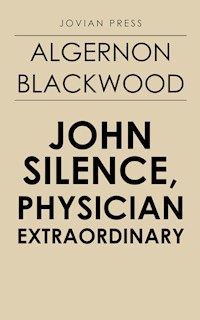 John Silence, Physician Extraordinary - Algernon Blackwood - ebook
