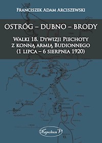 Ostróg - Dubno - Brody Walki 18. Dywizji Piechoty z konną armią Budionnego (1 lipca - 6 sierpnia 1 - Franciszek Adam Arciszewski - książka