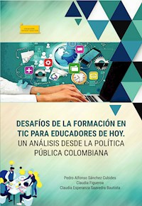Desafíos de la formación en TIC para educadores de hoy. - Pedro Alfonso Sánchez Cubides - ebook