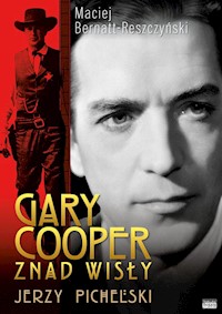 Gary Cooper z nad Wisły Jerzy Pichelski - Maciej Bernatt-Reszczyński - książka