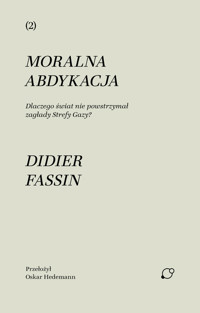 Moralna abdykacja. Dlaczego świat nie powstrzymał zagłady Strefy Gazy? - Fassin Didier - ebook