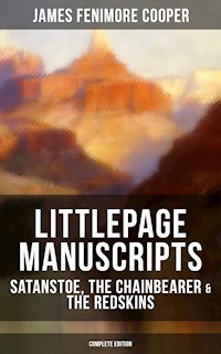 Littlepage Manuscripts: Satanstoe, The Chainbearer & The Redskins (Complete Edition) - James Fenimore Cooper - ebook