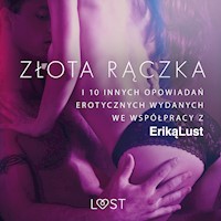 LUST. Złota rączka - i 10 innych opowiadań erotycznych wydanych we współpracy z Eriką Lust - zbiorowa praca - ebook + audiobook