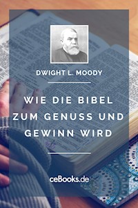 Wie die Bibel zum Genuss und Gewinn wird - Dwight L. Moody - ebook