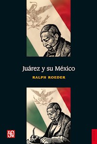 Juárez y su México - Ralph Roeder - ebook
