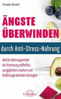 Ängste überwinden durch Anti-Stress-Nahrung - Trudy Scott - ebook