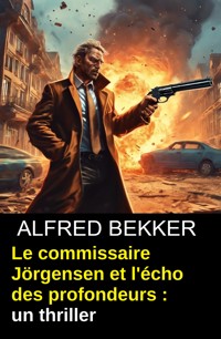 Le commissaire Jörgensen et l'écho des profondeurs : un thriller - Alfred Bekker - ebook