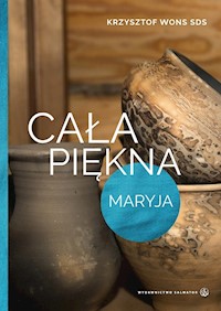 Cała piękna. Maryja - ks. Krzysztof Wons SDS - ebook