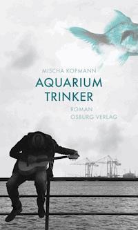 Aquariumtrinker. Roman - Mischa Kopmann - ebook