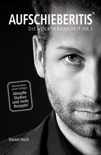 AUFSCHIEBERITIS® - Die Volkskrankheit Nr. 1 - Daniel Hoch - ebook