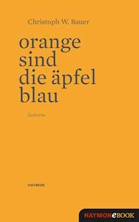 Orange sind die Äpfel blau - Christoph W. Bauer - ebook