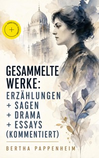 Gesammelte Werke: Erzählungen + Sagen + Drama + Essays (Kommentiert) - Bertha Pappenheim - ebook