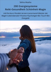 200 Energiesysteme Reiki-Gesundheit-Schönheit-Magie - Selina Akasha - ebook