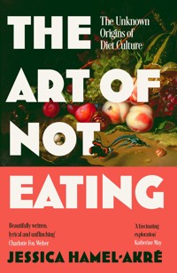 The Art of Not Eating - Jessica Hamel-Akré - ebook