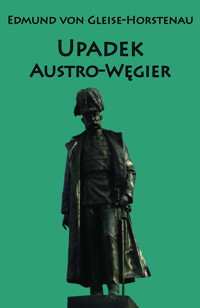 Upadek Austro-Węgier - Edmund von Gleise-Horstenau - ebook + książka