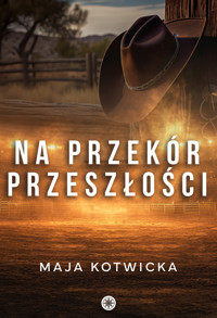 Na przekór przeszłości - Maja Kotwicka - ebook + audiobook