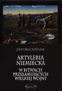 Artyleria niemiecka w bitwach przełamujących Wielkiej Wojny - Bruchmuller Jerzy - książka