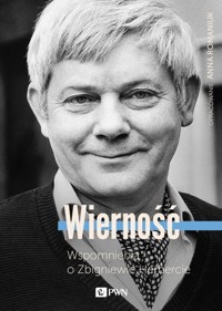 Wierność. Wspomnienia o Zbigniewie Herbercie - Anna Romaniuk - książka