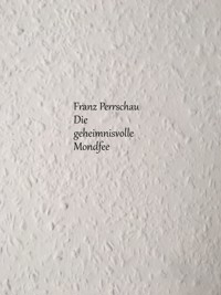 Die geheimnisvolle Mondfee - Franz Perrschau - ebook