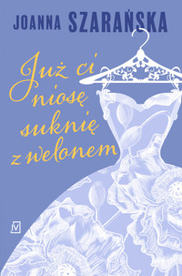 Już ci niosę suknię z welonem - Joanna Szarańska - książka