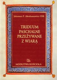 Triduum paschalne przeżywane z wiarą - Abrahamowicz Johannes P. - książka