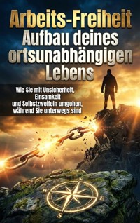 Arbeits-Freiheit: Aufbau deines ortsunabhängigen Lebens - Oliver Reuter - ebook