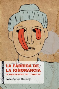 La fábrica de la ignorancia - José Carlos Bermejo Barrera - ebook