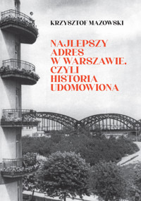 Najlepszy adres w Warszawie, czyli historia udomowiona - Krzysztof Mazowski - książka