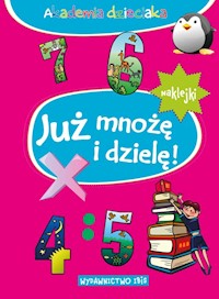 Akademia dzieciaka Już mnożę i dzielę + naklejki -  - książka