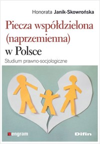 Piecza współdzielona (naprzemienna) w Polsce - Janik-Skowrońska Honorata - książka