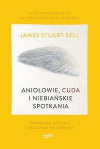 Aniołowie, cuda i niebiańskie spotkania - James Stuart Bell - ebook